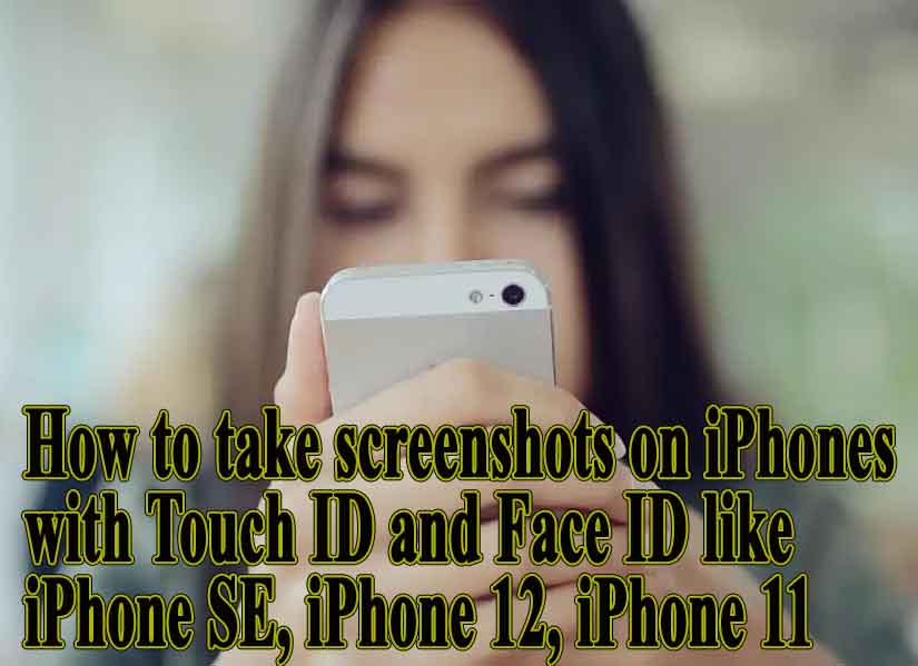 How to take screenshots on iPhones with Touch ID and Face ID like iPhone SE, iPhone 12, iPhone 11