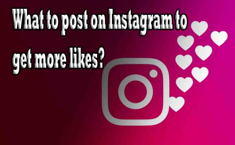 What to post on Instagram to get more likes?