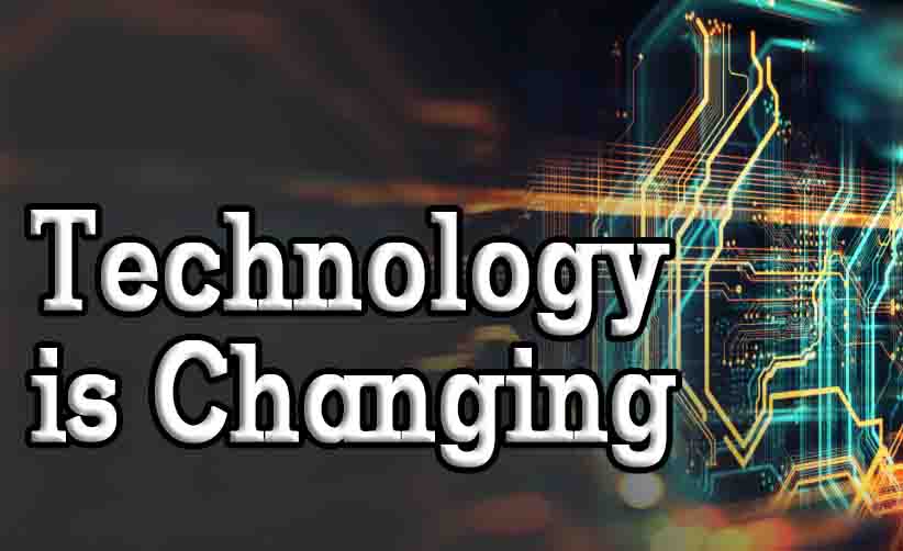 Technology is Changing