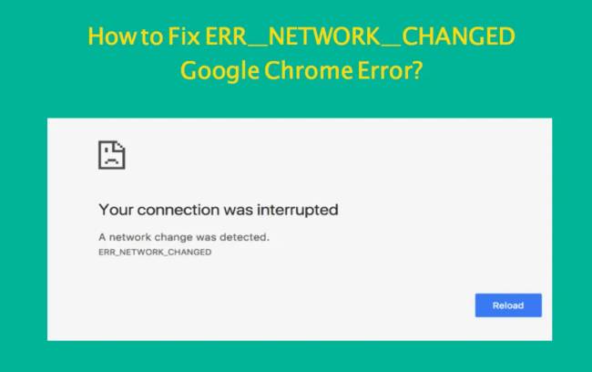 Easy Fixes For ERR_NETWORK_CHANGED Errors In Windows